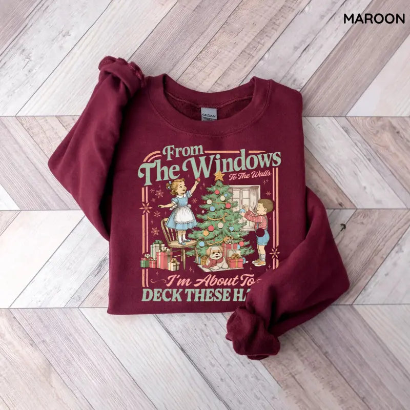From The Windows To The Walls I'm About To Deck These Halls Tshirt/ Sweater/ Hoodie