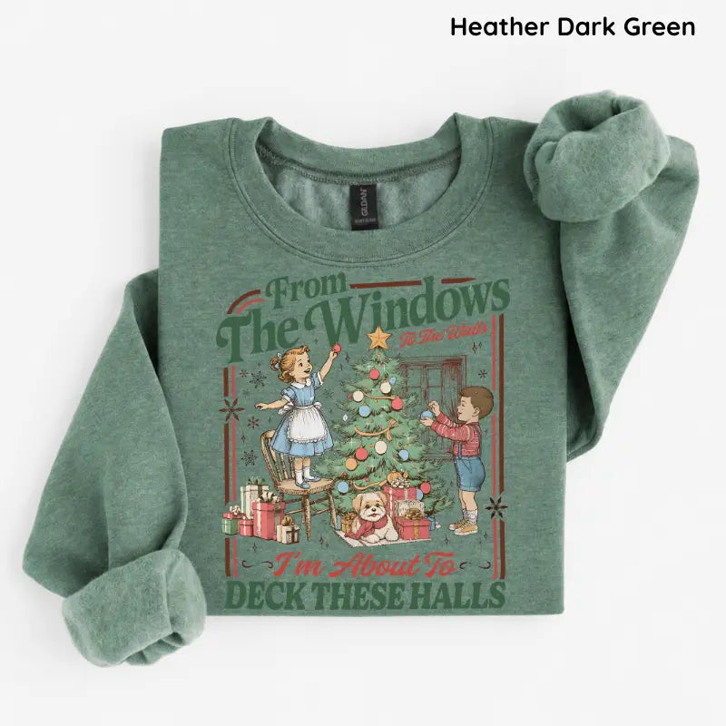From The Windows To The Walls I'm About To Deck These Halls Tshirt/ Sweater/ Hoodie
