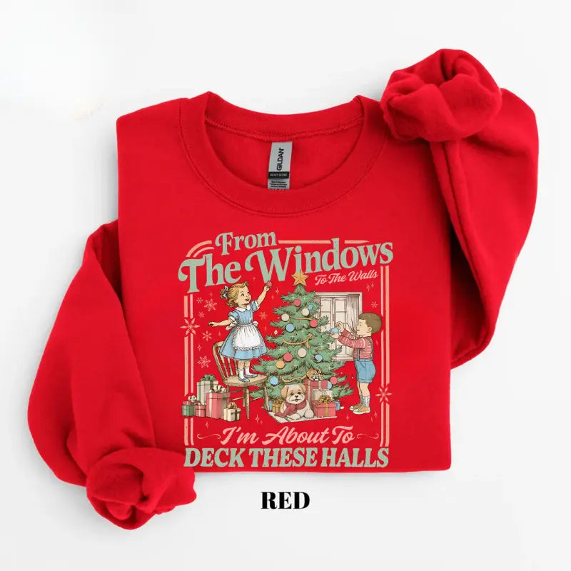 From The Windows To The Walls I'm About To Deck These Halls Tshirt/ Sweater/ Hoodie