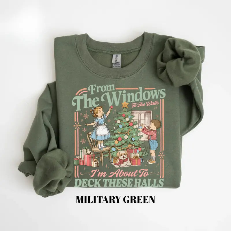From The Windows To The Walls I'm About To Deck These Halls Tshirt/ Sweater/ Hoodie